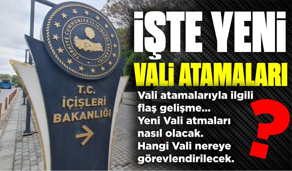 İŞTE YENİ VALİ ATAMALARI