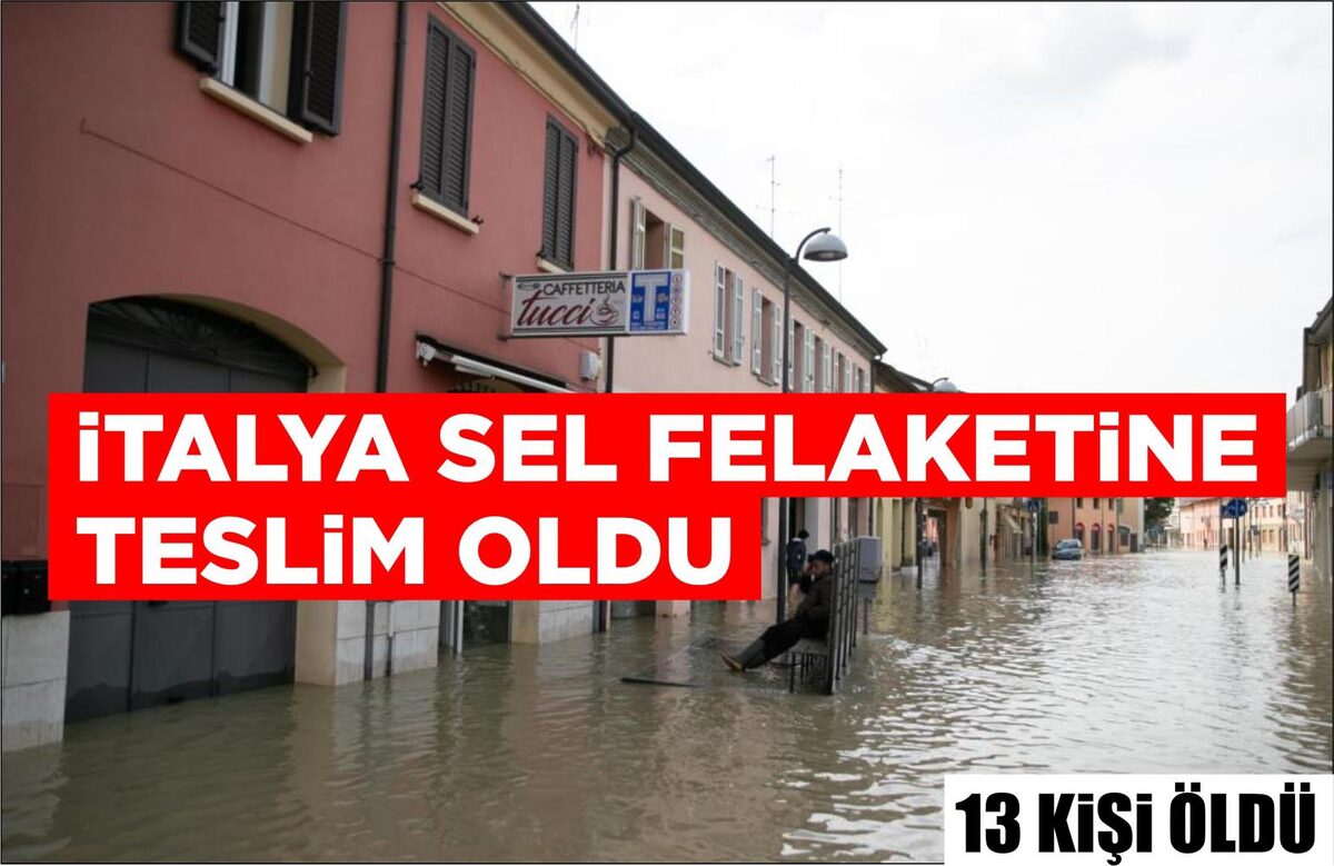 İTALYA SEL FELAKETİNE TESLİM OLDU