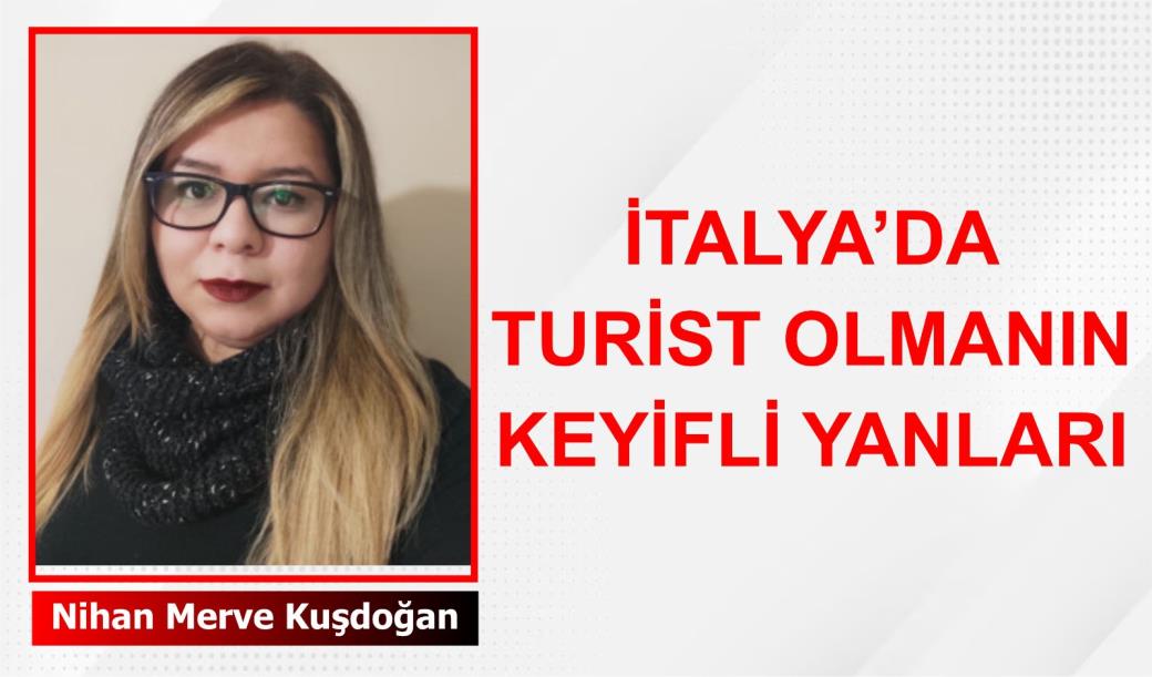 İTALYA'DA TURİST OLMANIN KEYİFLİ YANLARI