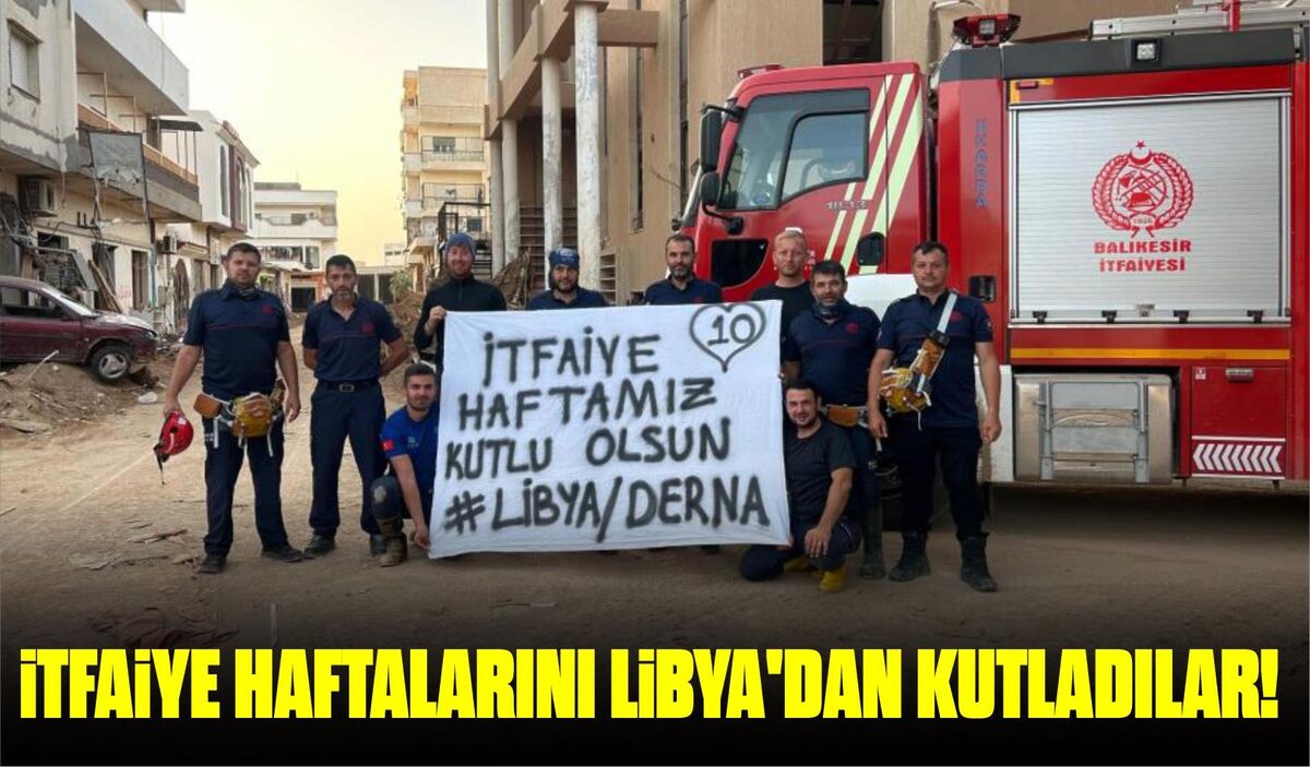 İTFAİYE HAFTALARINI LİBYA’DAN KUTLADILAR!