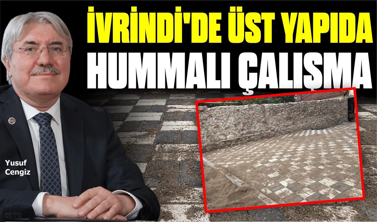 İVRİNDİ’DE ÜST YAPIDA HUMMALI ÇALIŞMA