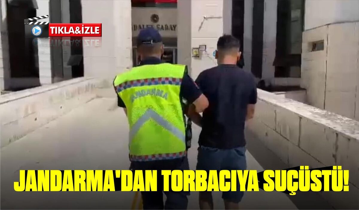 JANDARMA’DAN TORBACIYA SUÇÜSTÜ!