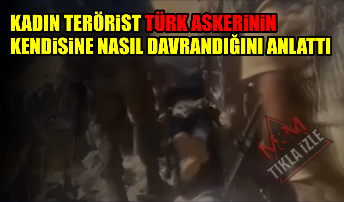 KADIN TERÖRİST TÜRK ASKERİNİN KENDİSİNE NASIL DAVRANDIĞINI ANLATTI  