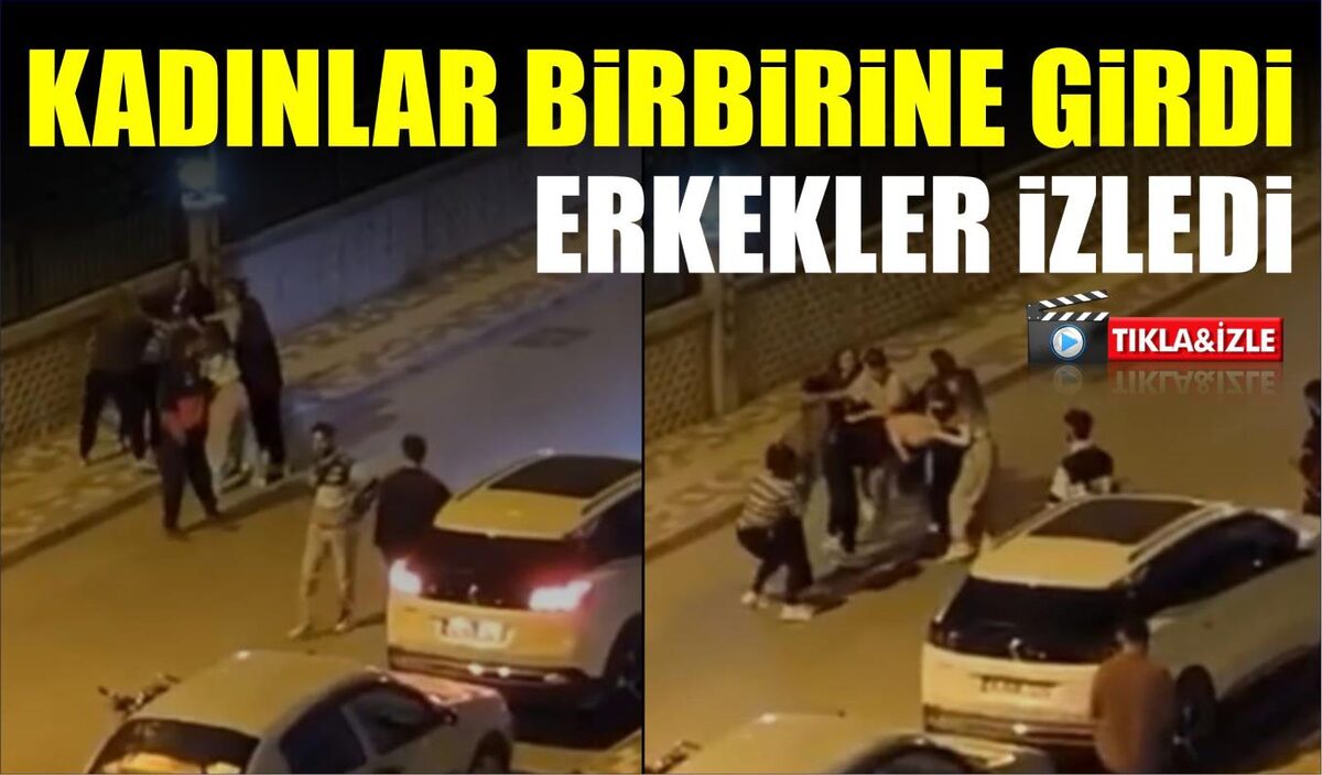 KADINLAR BİRBİRİNE GİRDİ, ERKEKLER İZLEDİ  