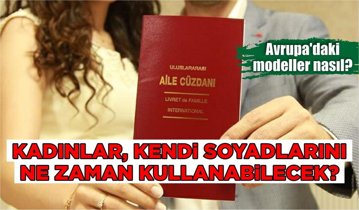 KADINLAR, KENDİ SOYADLARINI NE ZAMAN KULLANABİLECEK?   