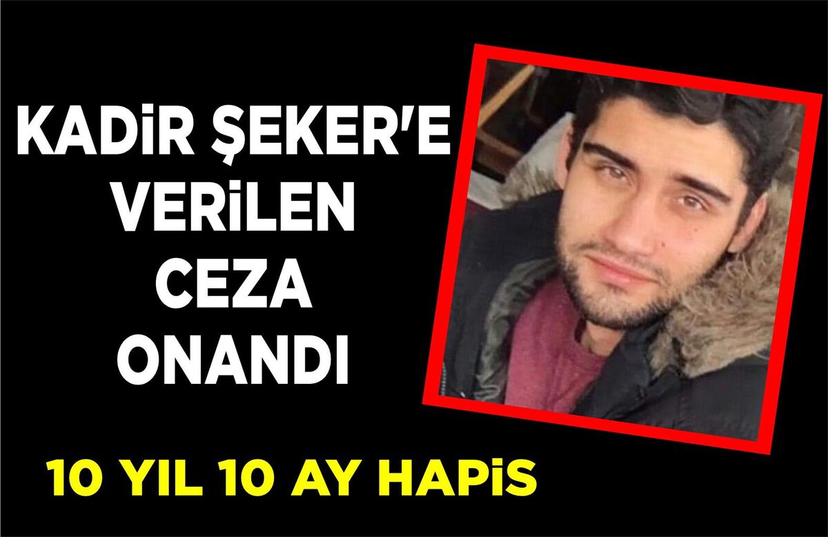 KADİR ŞEKER’E VERİLEN CEZA ONANDI    10 YIL 10 AY HAPİS