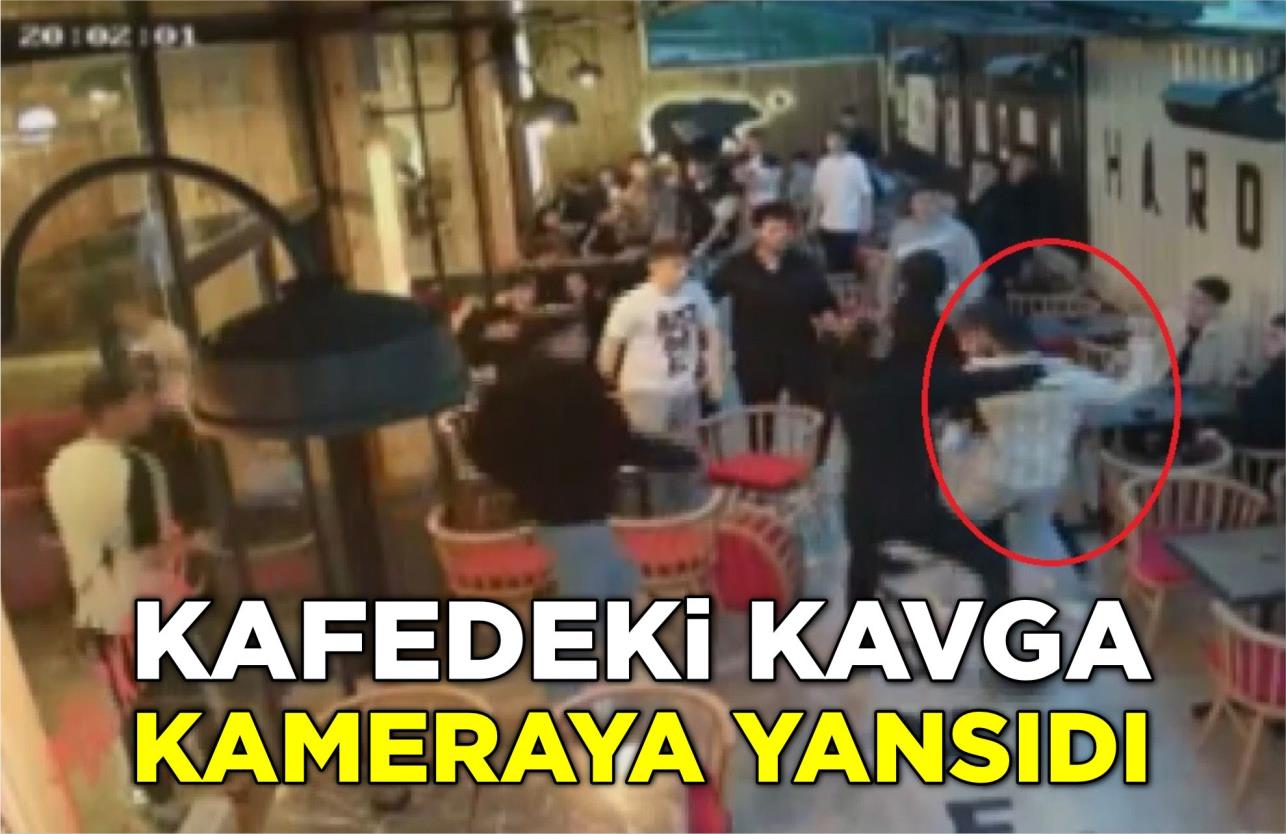 KAFEDEKİ KAVGA KAMERAYA YANSIDI