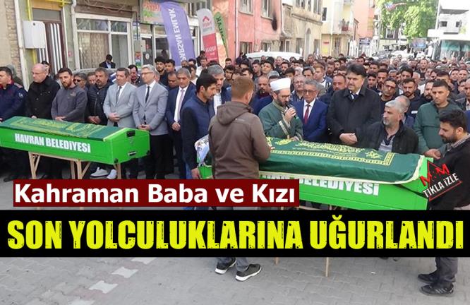 KAHRAMAN BABA VE KIZI  SON YOLCULUKLARINA UĞURLANDILAR