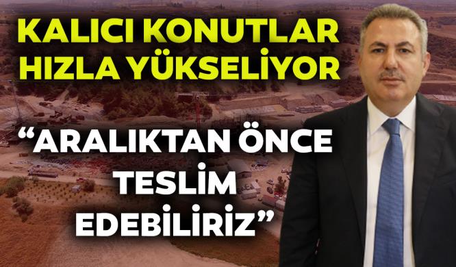 KALICI KONUTLAR HIZLA YÜKSELİYOR