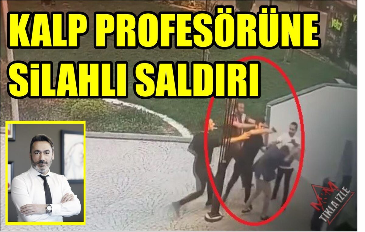 KALP PROFESÖRÜNE SİLAHLI SALDIRI