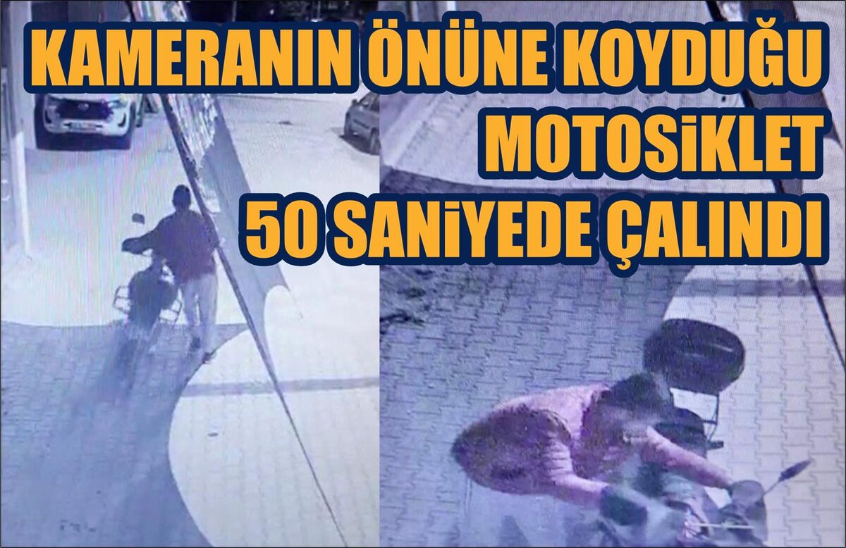 KAMERANIN ÖNÜNE KOYDUĞU MOTOSİKLET 50 SANİYEDE ÇALINDI 