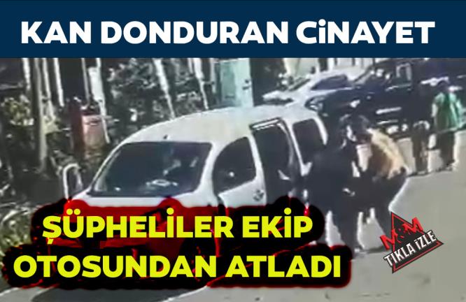 KAN DONDURAN CİNAYET: ŞÜPHELİLER EKİP OTOSUNDAN ATLADI