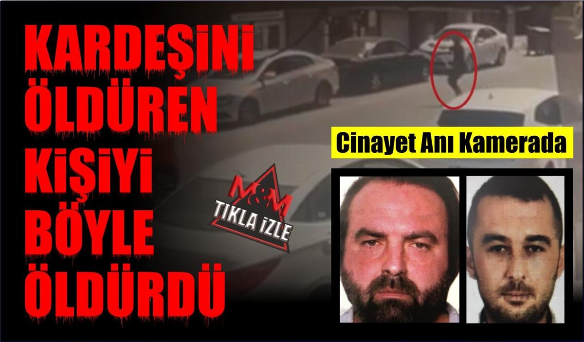 KARDEŞİNİ ÖLDÜREN KİŞİYİ BÖYLE ÖLDÜRDÜ  