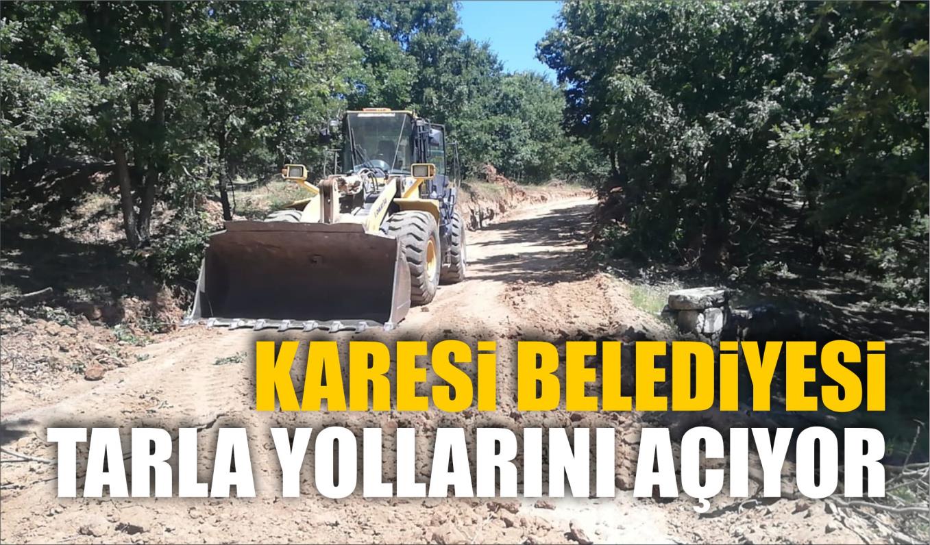 KARESİ BELEDİYESİ TARLA YOLLARINI AÇIYOR