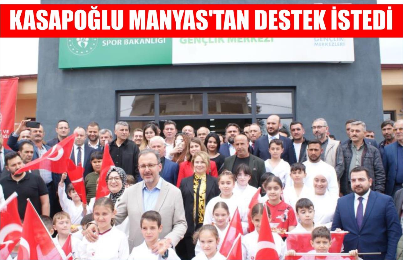 KASAPOĞLU MANYAS’TAN DESTEK İSTEDİ