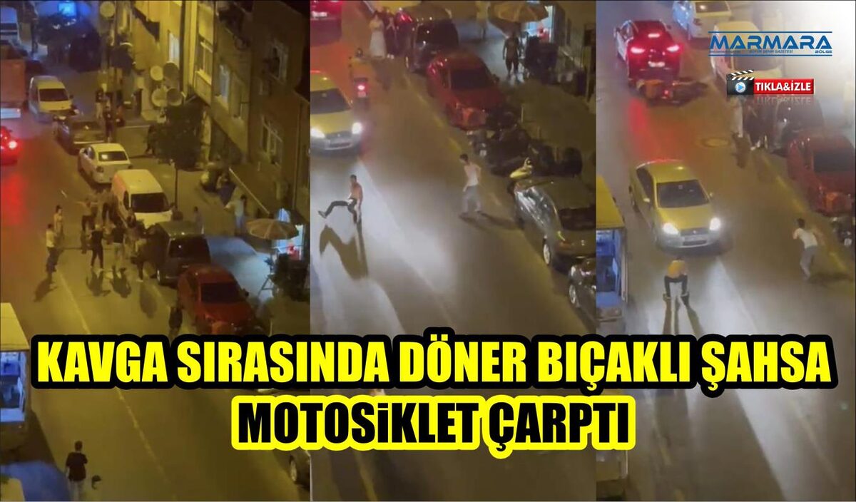 KAVGA SIRASINDA DÖNER BIÇAKLI ŞAHSA MOTOSİKLET ÇARPTI 