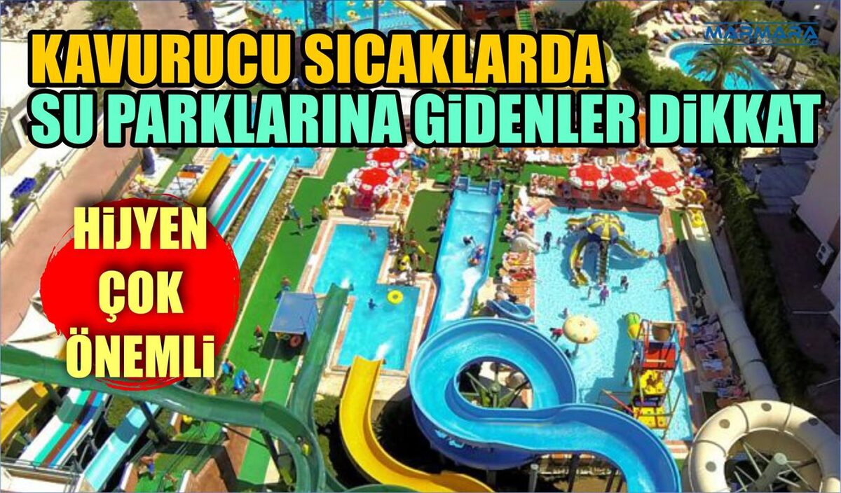 KAVURUCU SICAKLARDA SU PARKLARINA GİDENLER DİKKAT: HİJYEN ÇOK ÖNEMLİ  