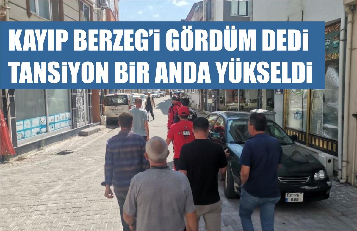 KAYIP BERZEG'İ GÖRDÜM DEDİ, TANSİYON BİR ANDA YÜKSELDİ