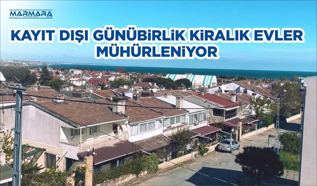 KAYIT DIŞI GÜNÜBİRLİK KİRALIK EVLER MÜHÜRLENİYOR