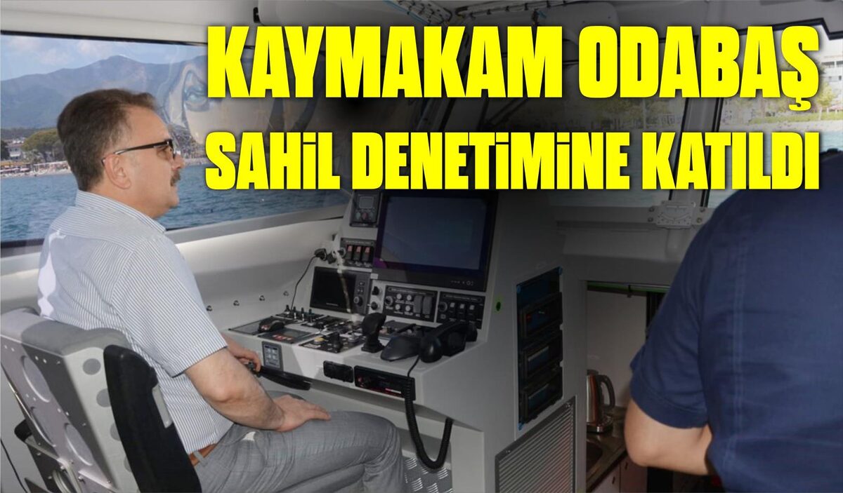 KAYMAKAM ODABAŞ SAHİL DENETİMİNE KATILDI