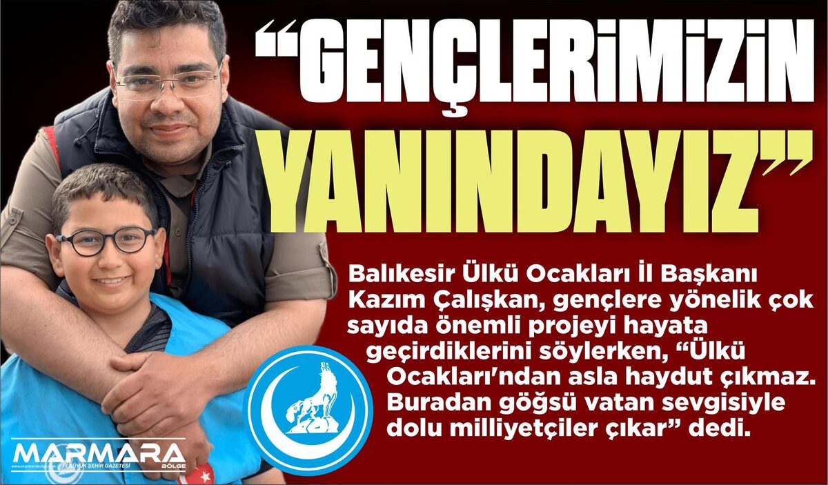 KAZIM ÇALIŞKAN: “GENÇLERİMİZİN YANINDAYIZ”