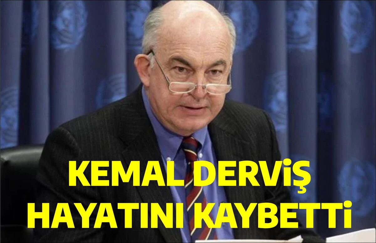 KEMAL DERVİŞ HAYATINI KAYBETTİ