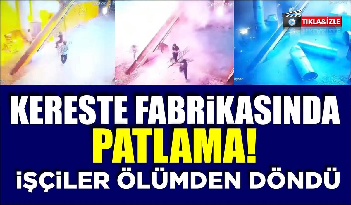 KERESTE FABRİKASINDA PATLAMA!  İŞÇİLER ÖLÜMDEN DÖNDÜ