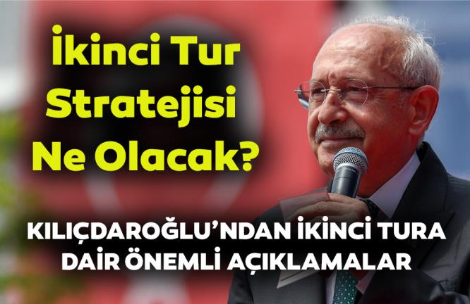 KILIÇDAROĞLU’NDAN ÖNEMLİ AÇIKLAMA… İKİNCİ TURDA NE YAPACAK?