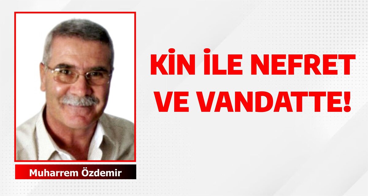 KİN İLE NEFRET VE VANDATTE!