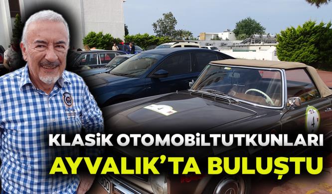 KLASİK OTOMOBİL TUTKUNLARI AYVALIK’TA BULUŞTU