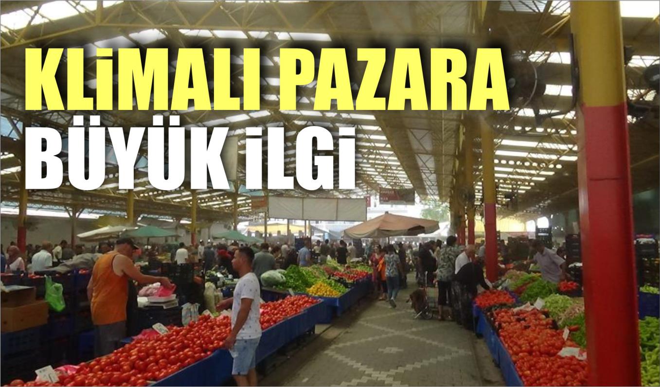 KLİMALI PAZARA BÜYÜK İLGİ 