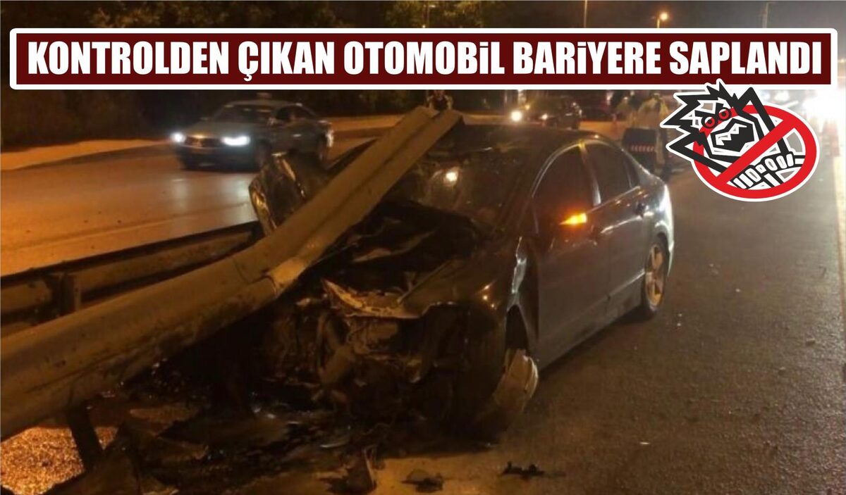 KONTROLDEN ÇIKAN OTOMOBİL BARİYERE SAPLANDI