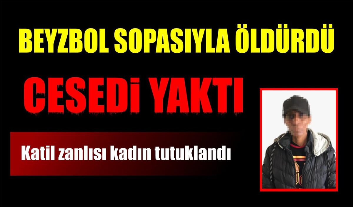 KORKUNÇ CİNAYET: BEYZBOL SOPASIYLA ÖLDÜRÜP CESEDİNİ YAKTI  