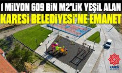 1 MİLYON 609 BİN M2’LİK YEŞİL ALAN KARESİ BELEDİYESİ’NE EMANET