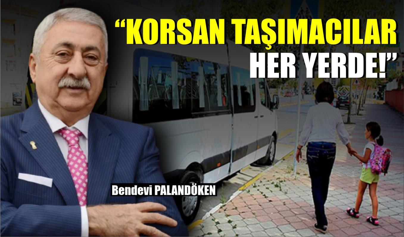 “KORSAN TAŞIMACILAR HER YERDE!”