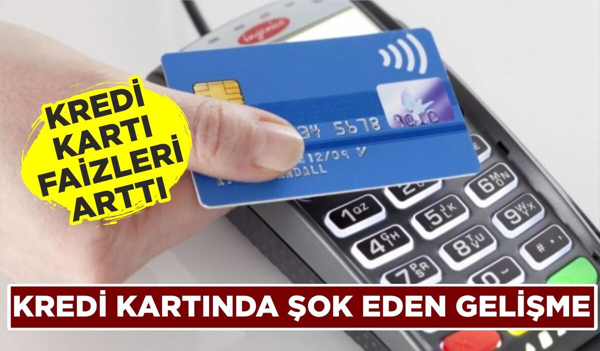 KREDİ KARTINDA ŞOK EDEN GELİŞME… FAİZLER ARTTI