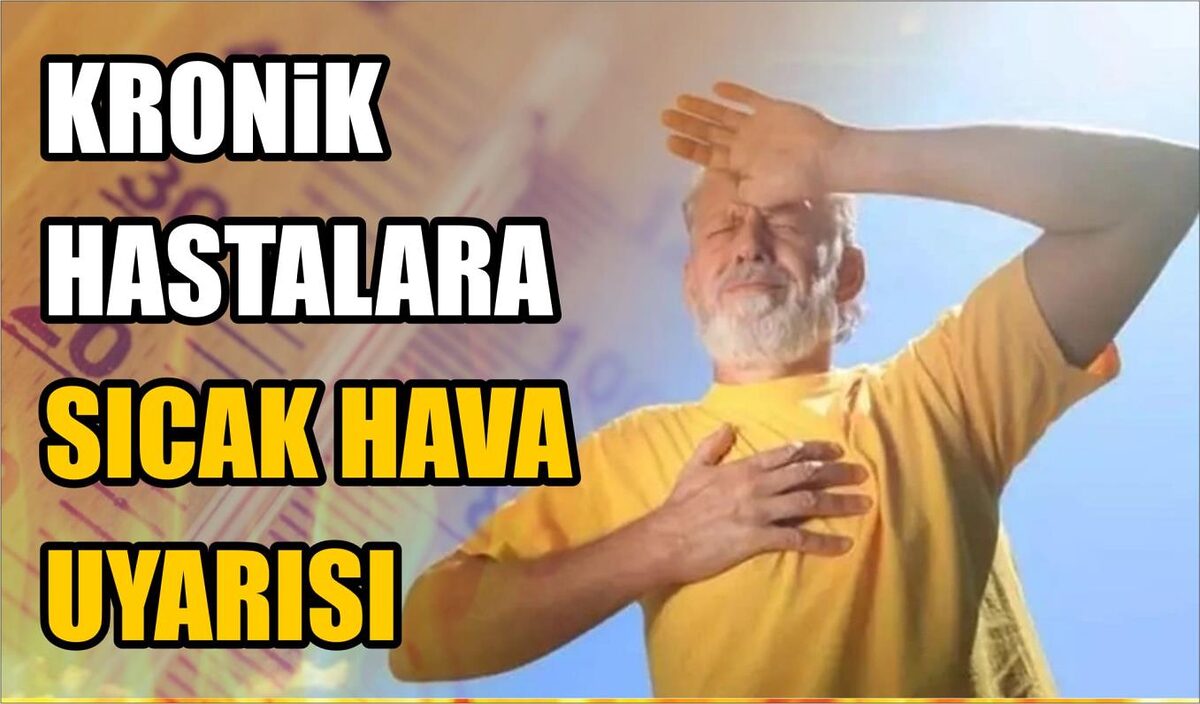 KRONİK HASTALARA SICAK HAVA UYARISI  