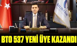 BTO 537 YENİ ÜYE KAZANDI