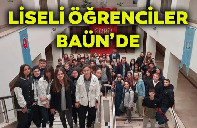 LİSELİ ÖĞRENCİLER BAÜN’DE