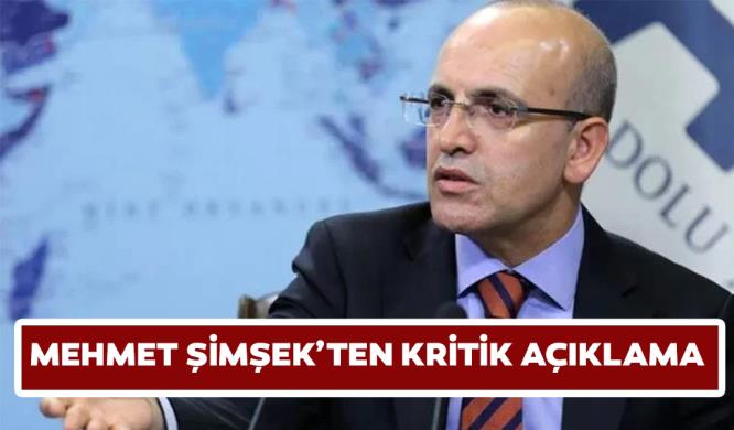 MEHMET ŞİMŞEK’TEN KRİTİK AÇIKLAMA