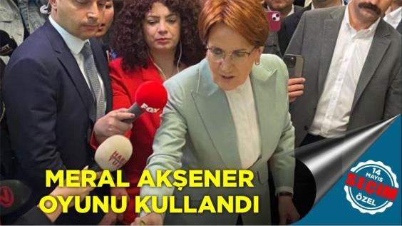 MERAL AKŞENER OYUNU KULLANDI  