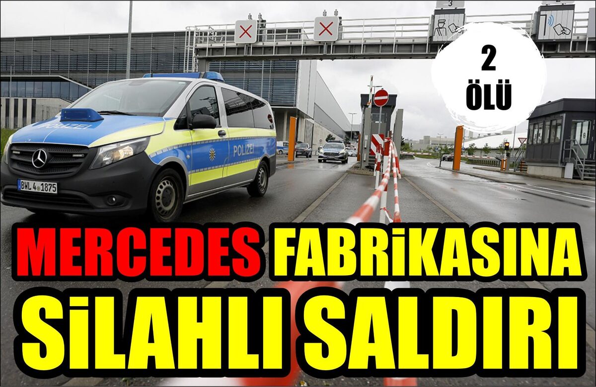 MERCEDES FABRİKASINA SİLAHLI SALDIRI