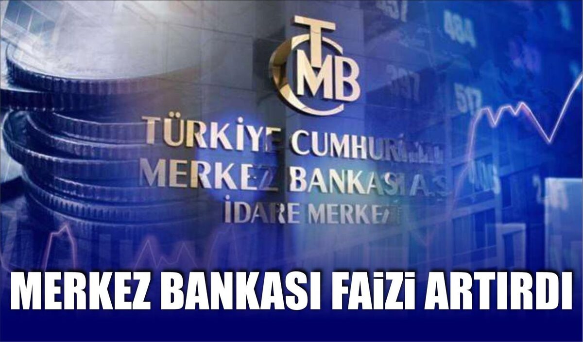 MERKEZ BANKASI FAİZİ ARTIRDI  