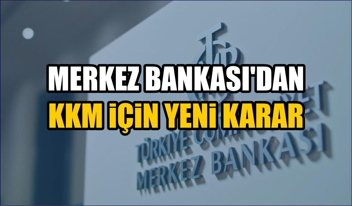 MERKEZ BANKASI’DAN KKM İÇİN YENİ KARAR  