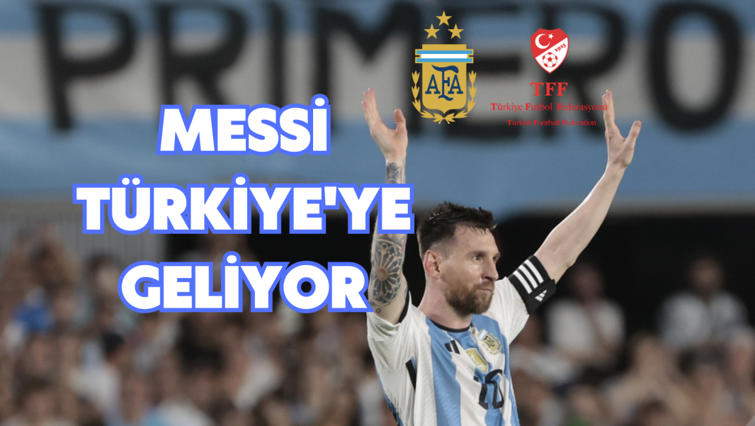 MESSİ TÜRKİYE’YE GELİYOR