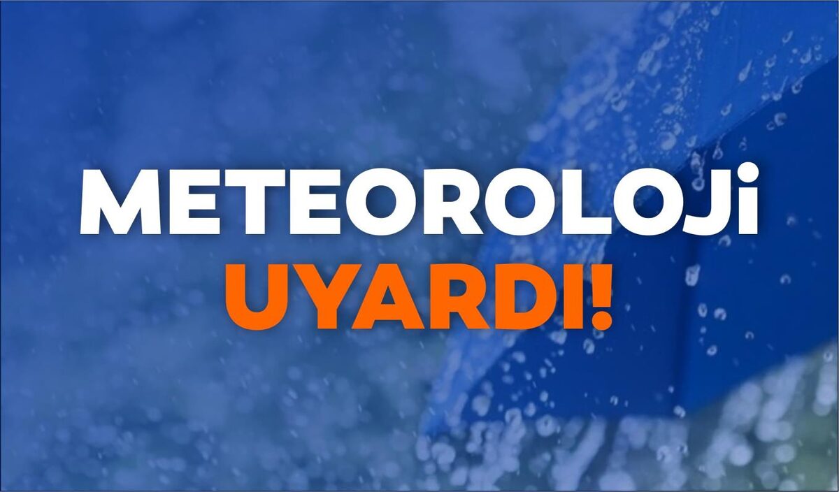 METEOROLOJİ UYARDI