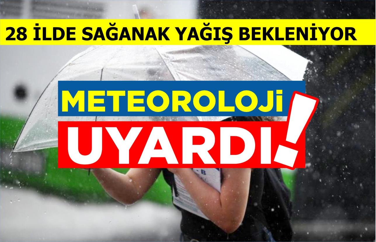 METEOROLOJİ’DEN 28 İL İÇİN SARI KODLU UYARI!