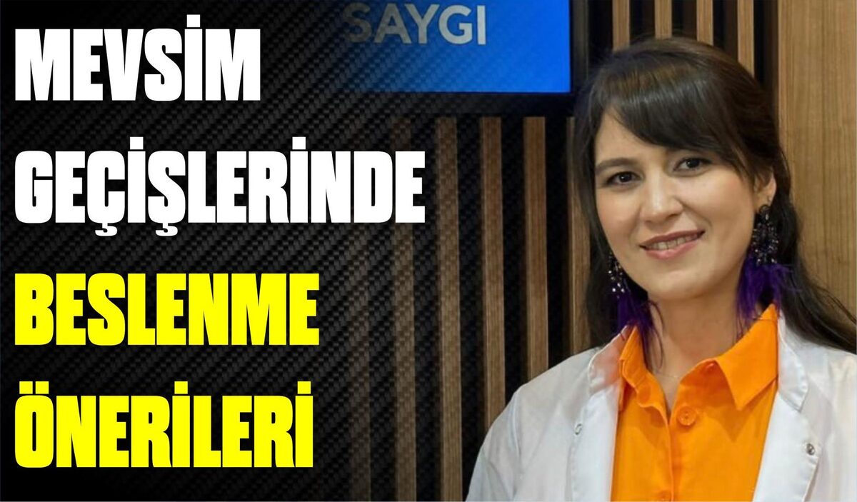 MEVSİM GEÇİŞLERİNDE BESLENME ÖNERİLERİ