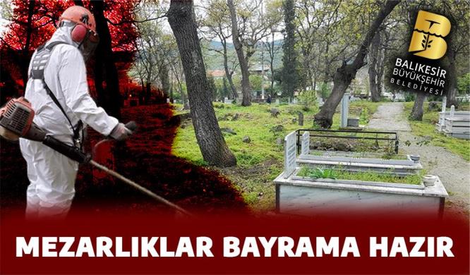 MEZARLIKLAR BAYRAMA HAZIR