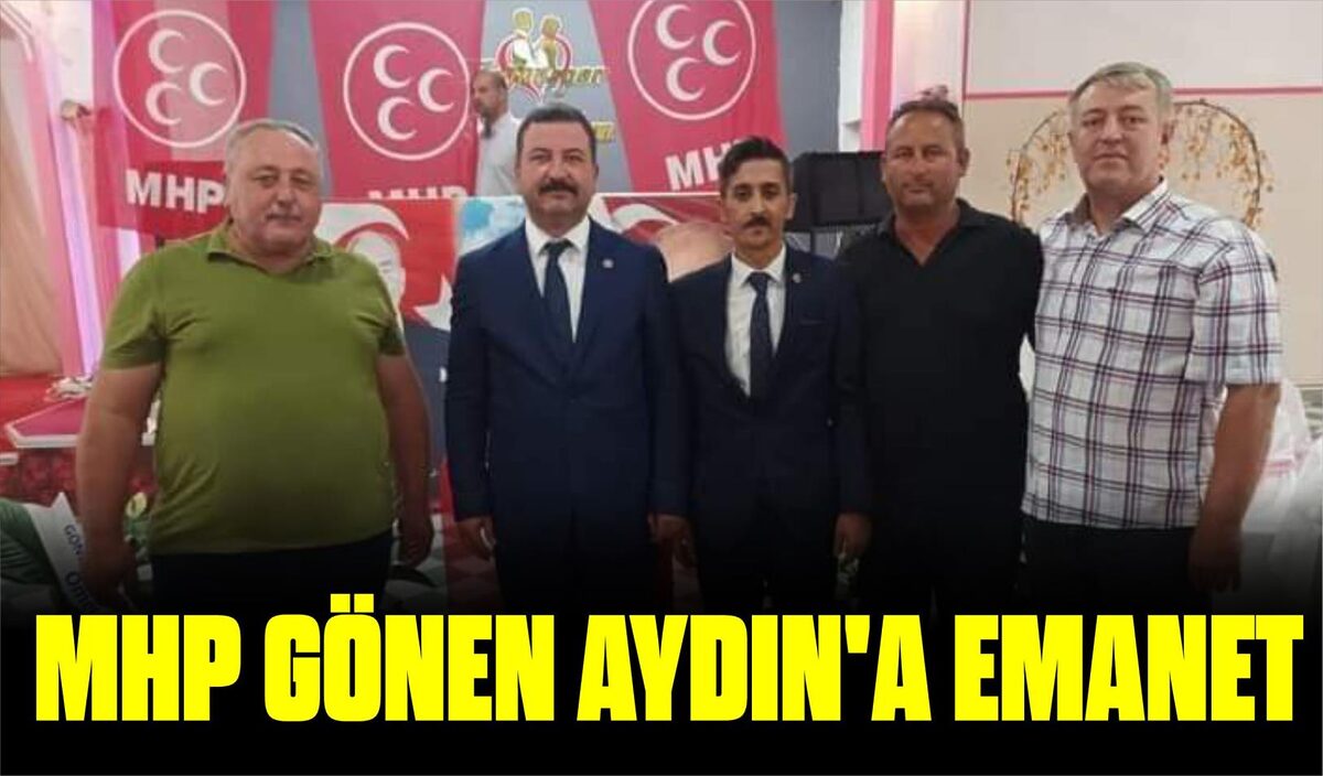 MHP GÖNEN AYDIN’A EMANET